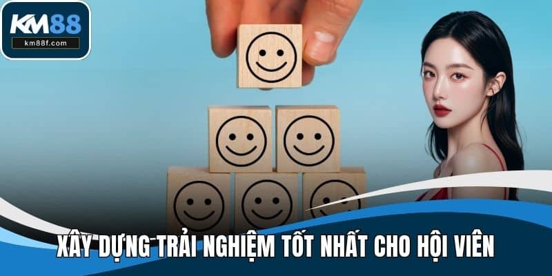 Xây dựng trải nghiệm tốt nhất cho hội viên