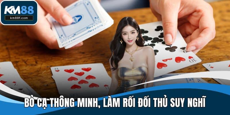 Bỏ cạ thông minh, làm rối đối thủ suy nghĩ