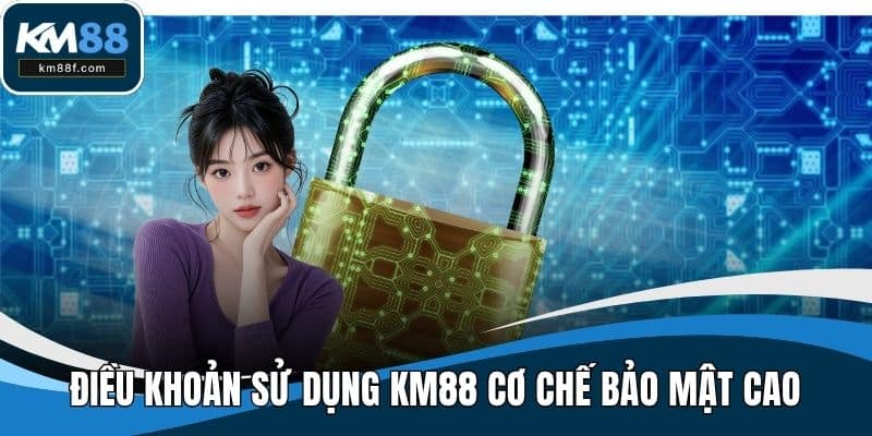 Điều khoản sử dụng KM88 cơ chế bảo mật cao