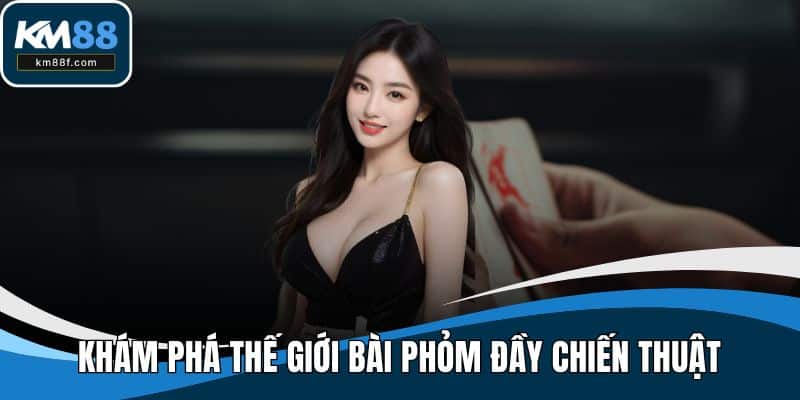 Khám phá thế giới bài phỏm đầy chiến thuật