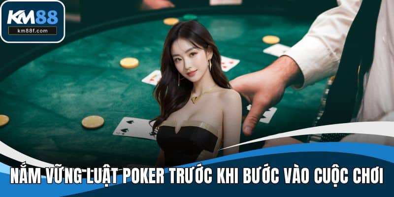 Nắm vững luật poker trước khi bước vào cuộc chơi