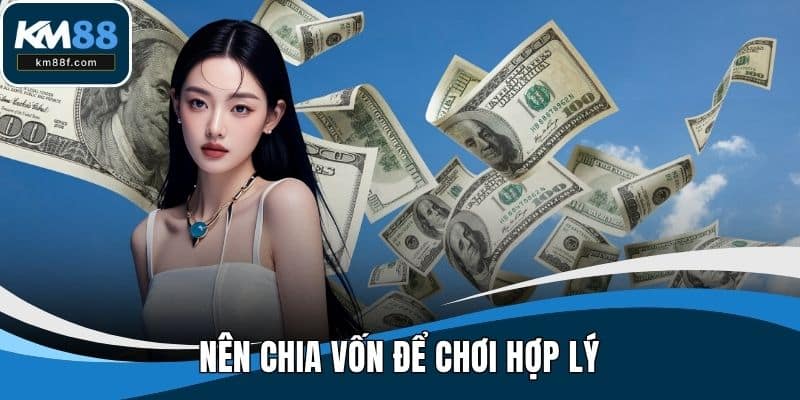 Nên chia vốn để chơi hợp lý