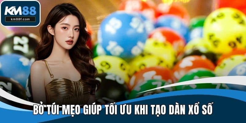 Bỏ túi mẹo giúp tối ưu khi tạo dàn xổ số
